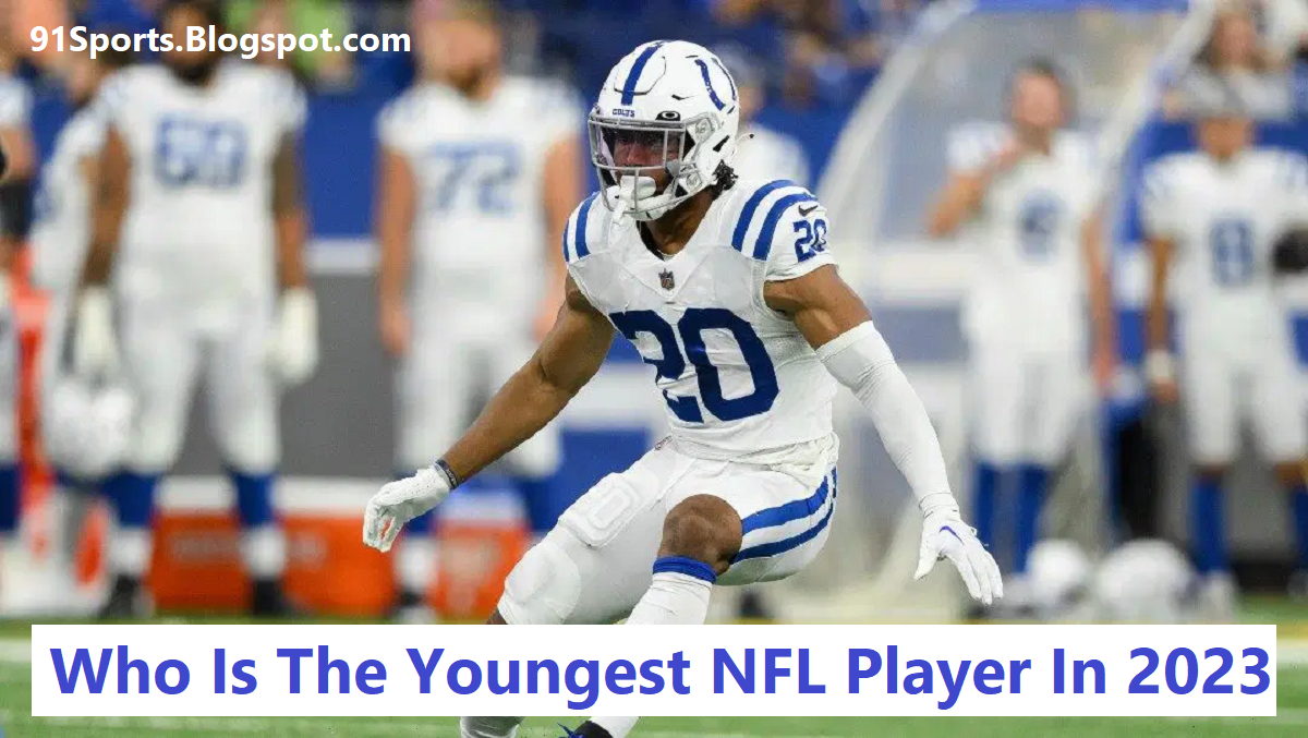 Who Is The Youngest NFL Player In 2023?
